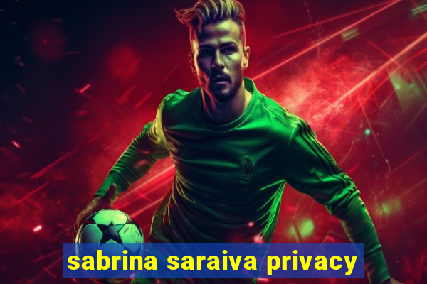 sabrina saraiva privacy